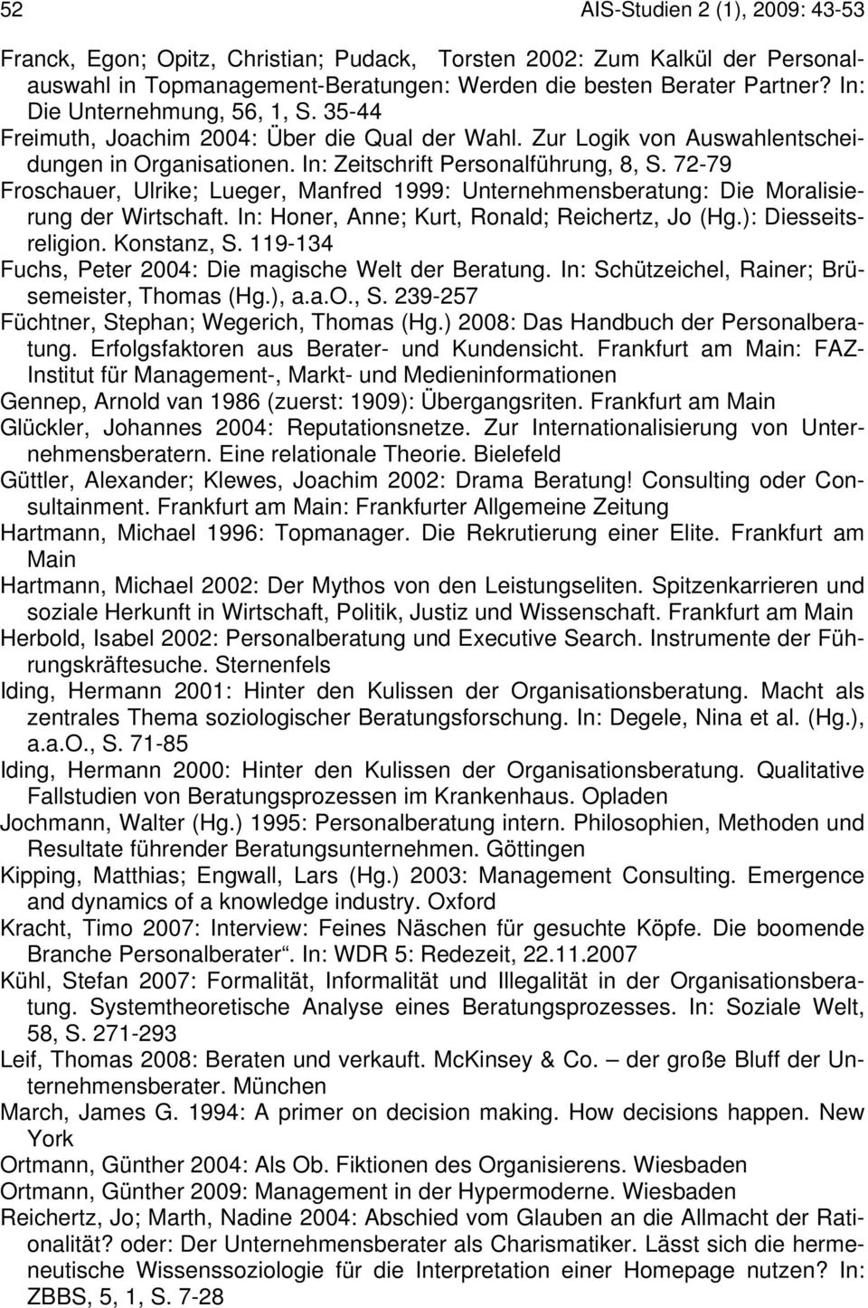 72-79 Froschauer, Ulrike; Lueger, Manfred 1999: Unternehmensberatung: Die Moralisierung der Wirtschaft. In: Honer, Anne; Kurt, Ronald; Reichertz, Jo (Hg.): Diesseitsreligion. Konstanz, S.