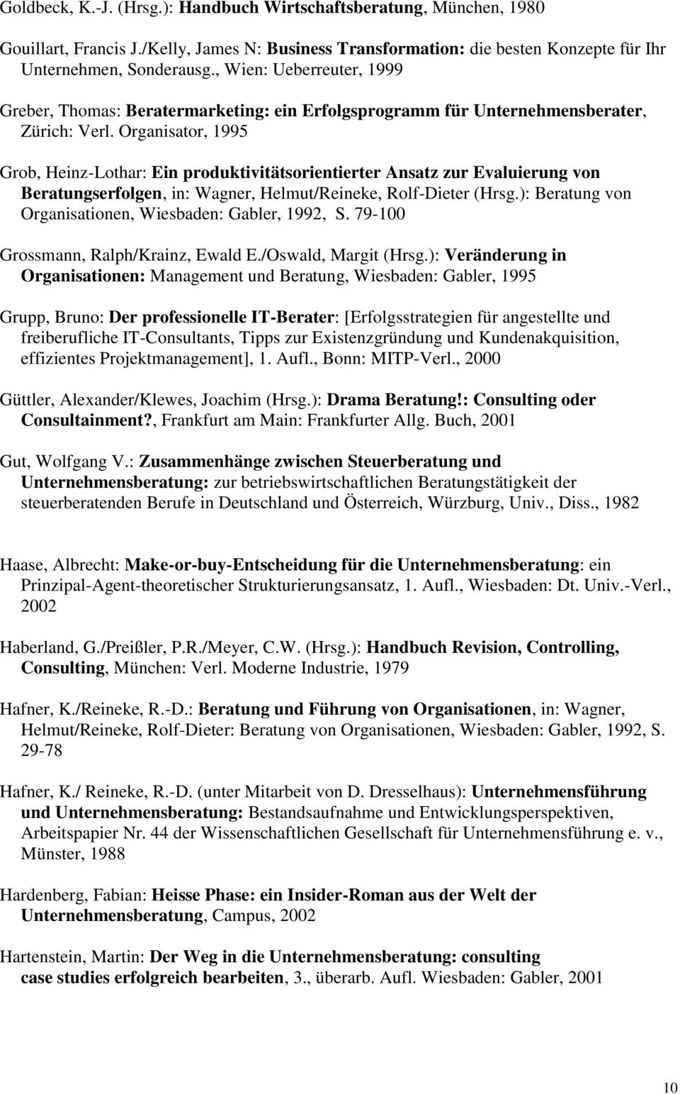Organisator, 1995 Grob, Heinz-Lothar: Ein produktivitätsorientierter Ansatz zur Evaluierung von Beratungserfolgen, in: Wagner, Helmut/Reineke, Rolf-Dieter (Hrsg.