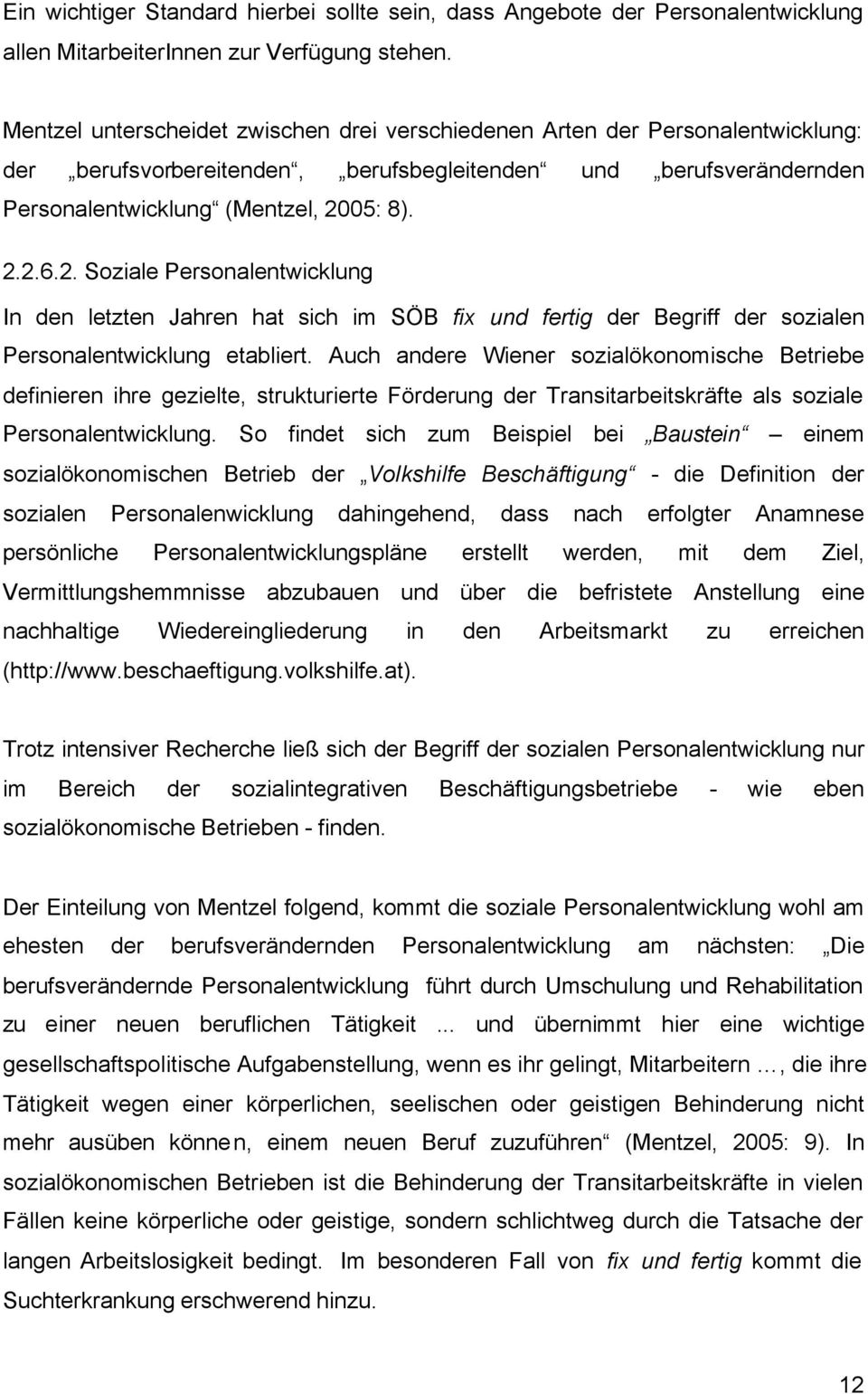 05: 8). 2.2.6.2. Soziale Personalentwicklung In den letzten Jahren hat sich im SÖB fix und fertig der Begriff der sozialen Personalentwicklung etabliert.