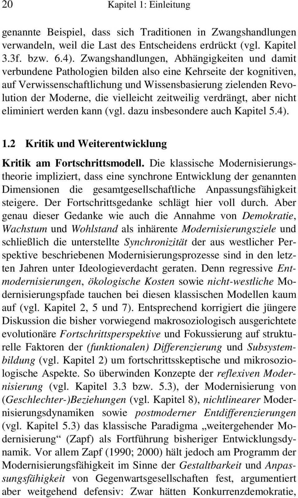 vielleicht zeitweilig verdrängt, aber nicht eliminiert werden kann (vgl. dazu insbesondere auch Kapitel 5.4). 1.2 Kritik und Weiterentwicklung Kritik am Fortschrittsmodell.