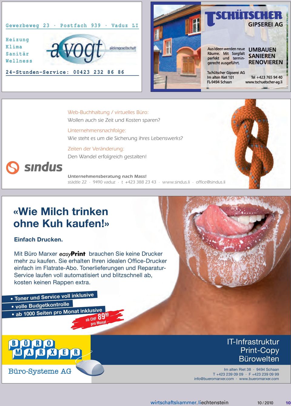 städtle 22 9490 vaduz t +423 388 23 43 www.sindus.li office@sindus.li «Wie Milch trinken ohne Kuh kaufen!» Einfach Drucken. Mit Büro Marxer brauchen Sie keine Drucker mehr zu kaufen.