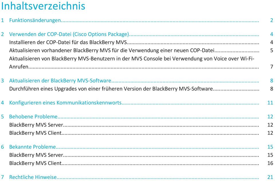 .. 5 Aktualisieren von BlackBerry MVS-Benutzern in der MVS Console bei Verwendung von Voice over Wi-Fi- Anrufen... 7 3 Aktualisieren der BlackBerry MVS-Software.