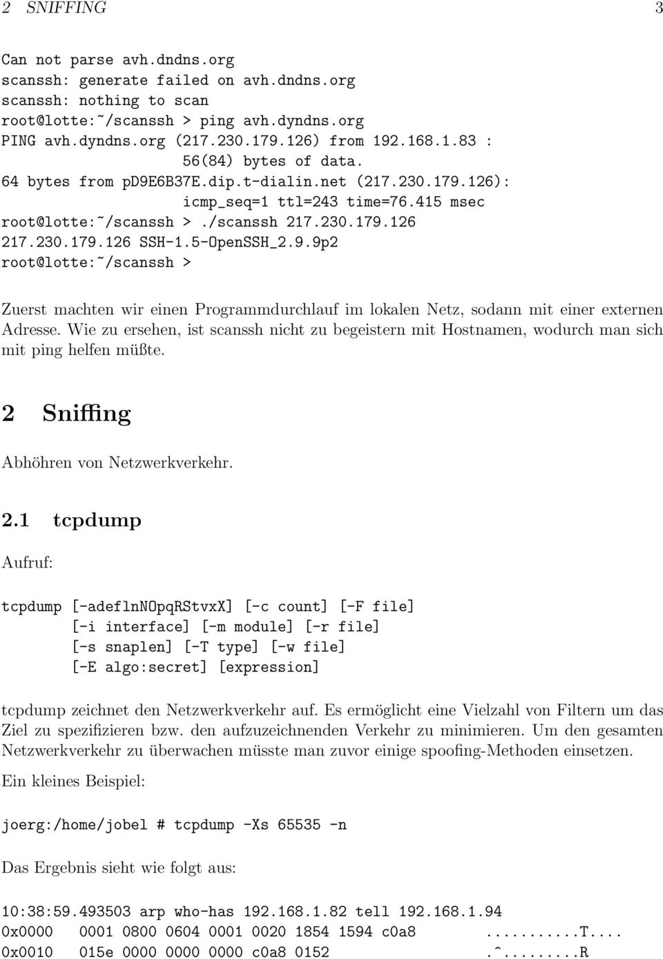 5-OpenSSH_2.9.9p2 root@lotte:~/scanssh > Zuerst machten wir einen Programmdurchlauf im lokalen Netz, sodann mit einer externen Adresse.