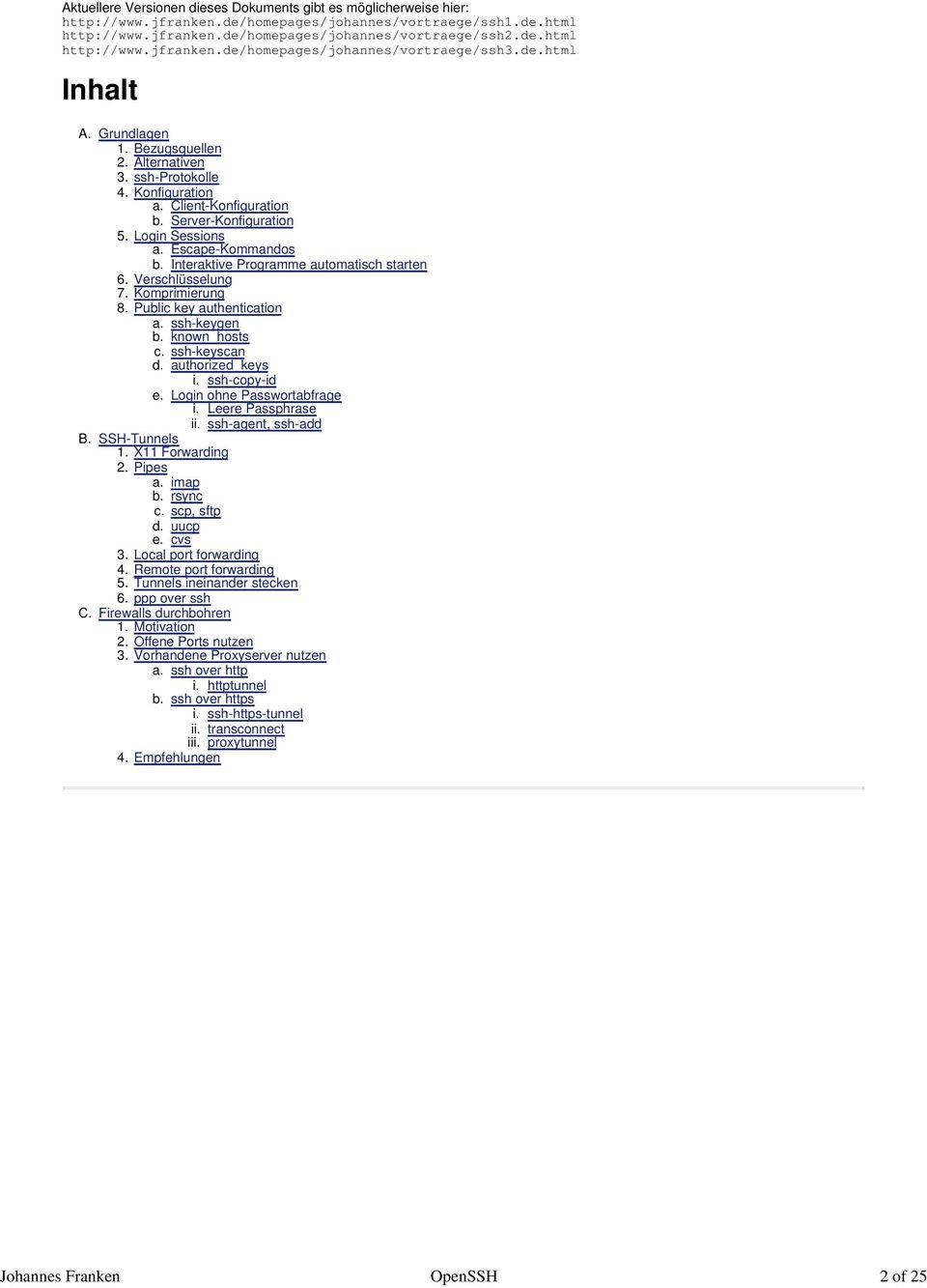 Interaktive Programme automatisch starten 6. Verschlüsselung 7. Komprimierung 8. Public key authentication a. ssh-keygen b. known_hosts ssh-keyscan B. c. d. authorized_keys i. ssh-copy-id e.