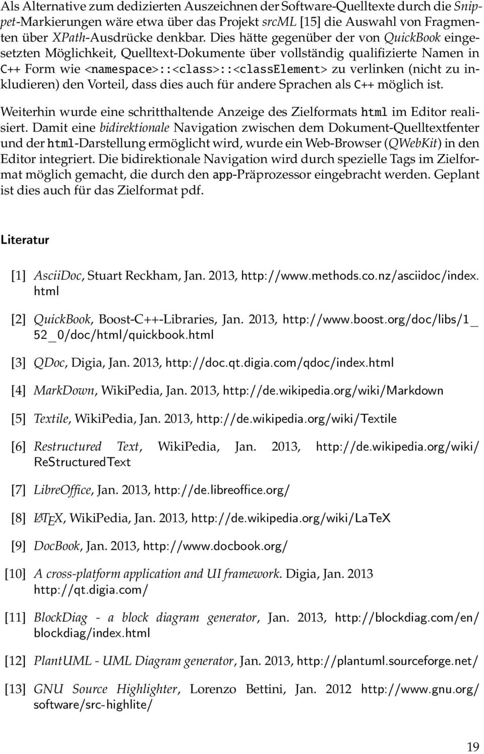 inkludieren) den Vorteil, dass dies auch für andere Sprachen als C++ möglich ist. Weiterhin wurde eine schritthaltende Anzeige des Zielformats html im Editor realisiert.