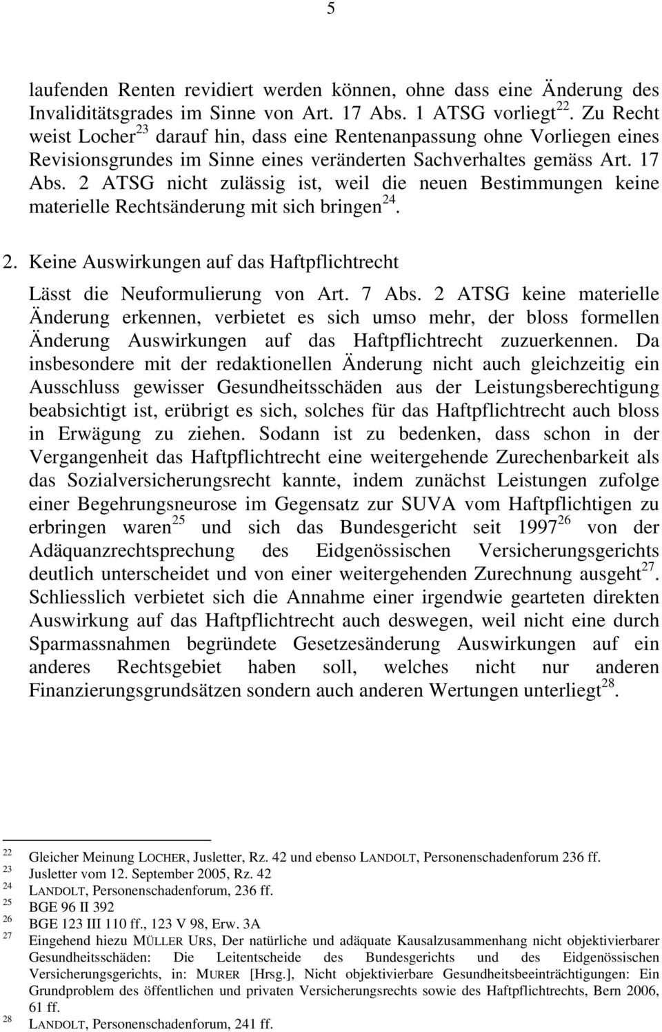 2 ATSG nicht zulässig ist, weil die neuen Bestimmungen keine materielle Rechtsänderung mit sich bringen 24. 2. Keine Auswirkungen auf das Haftpflichtrecht Lässt die Neuformulierung von Art. 7 Abs.