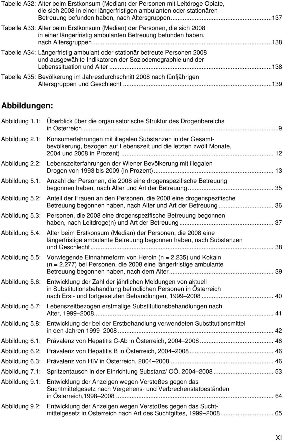 ..138 Tabelle A34: Längerfristig ambulant oder stationär betreute Personen 2008 und ausgewählte Indikatoren der Soziodemographie und der Lebenssituation und Alter.