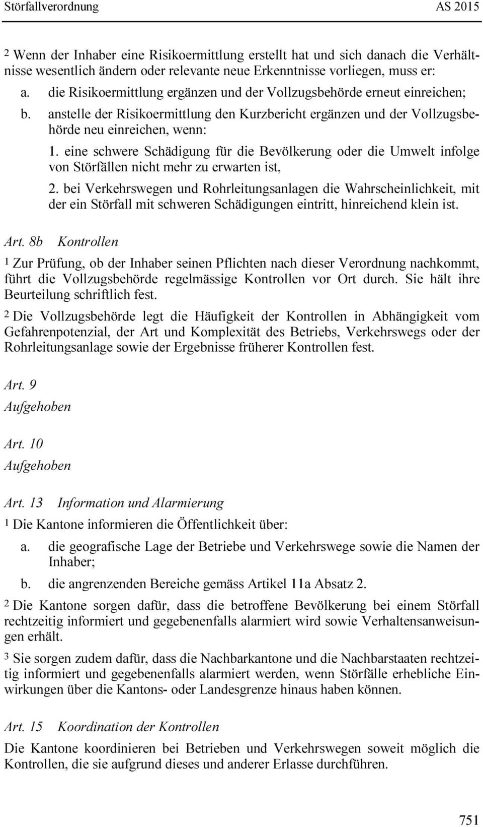 eine schwere Schädigung für die Bevölkerung oder die Umwelt infolge von Störfällen nicht mehr zu erwarten ist, 2.