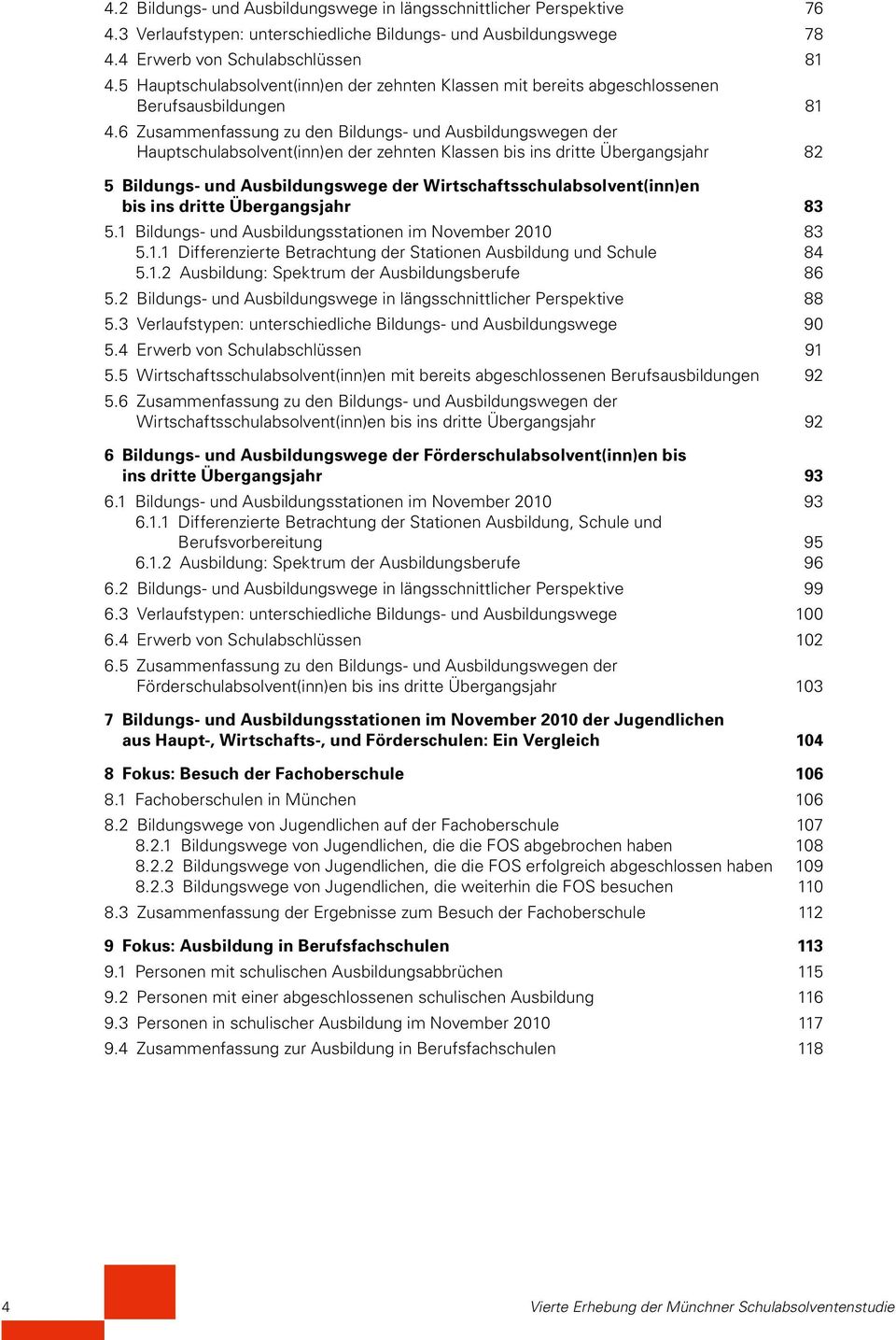 6 Zusammenfassung zu den Bildungs- und Ausbildungswegen der Hauptschulabsolvent(inn)en der zehnten Klassen bis ins dritte Übergangsjahr 8 5 Bildungs- und Ausbildungswege der