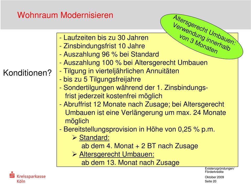 100 % bei Altersgerecht Umbauen - Tilgung in vierteljährlichen Annuitäten - bis zu 5 Tilgungsfreijahre - Sondertilgungen während der 1.