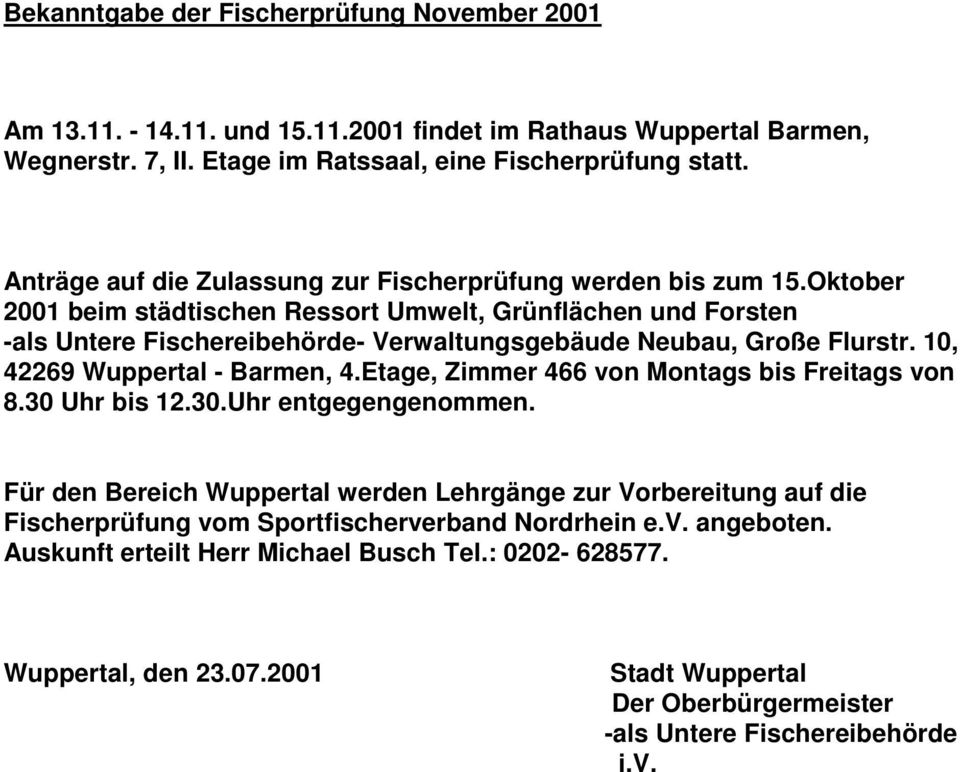 Oktober 2001 beim städtischen Ressort Umwelt, Grünflächen und Forsten -als Untere Fischereibehörde- Verwaltungsgebäude Neubau, Große Flurstr. 10, 42269 Wuppertal - Barmen, 4.