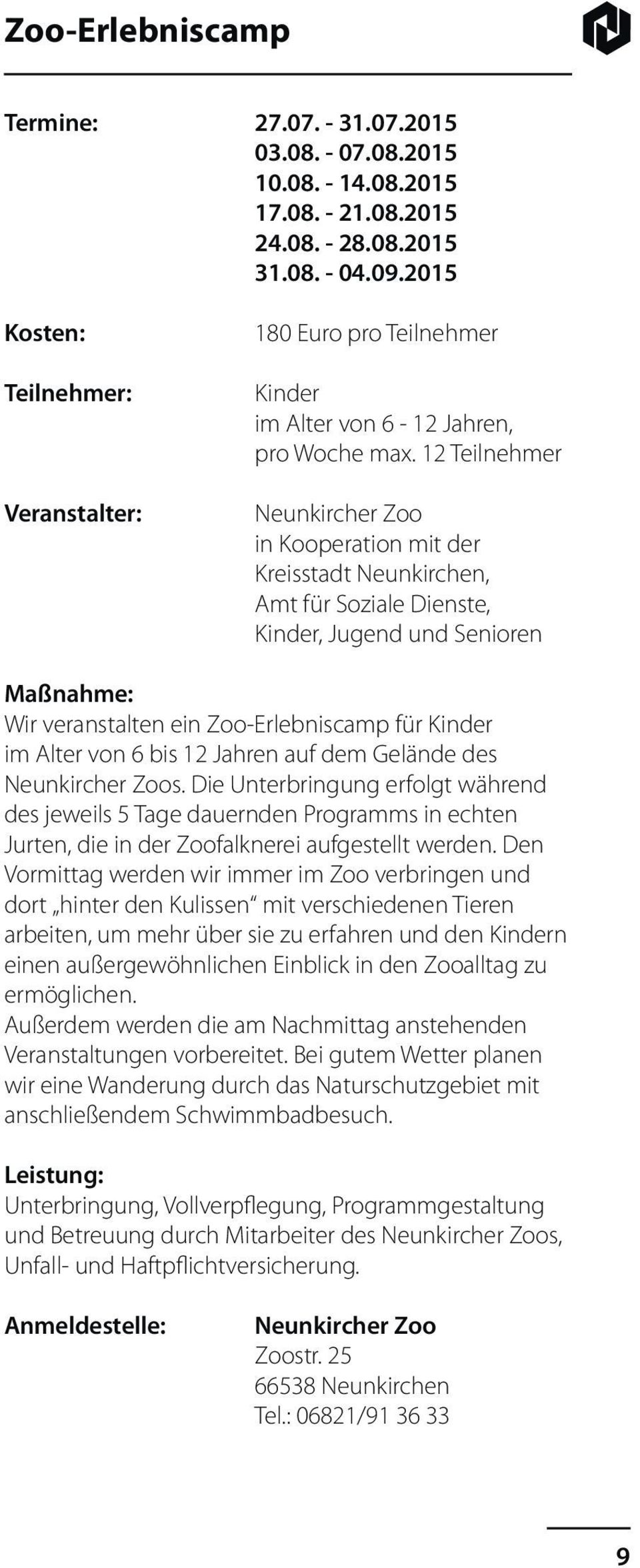 12 Teilnehmer Neunkircher Zoo in Kooperation mit der, Maßnahme: Wir veranstalten ein Zoo-Erlebniscamp für Kinder im Alter von 6 bis 12 Jahren auf dem Gelände des Neunkircher Zoos.