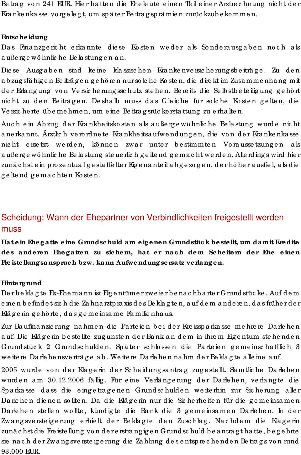 Zu den abzugsfähigen Beiträgen gehören nur solche Kosten, die direkt im Zusammenhang mit der Erlangung von Versicherungsschutz stehen. Bereits die Selbstbeteiligung gehört nicht zu den Beiträgen.