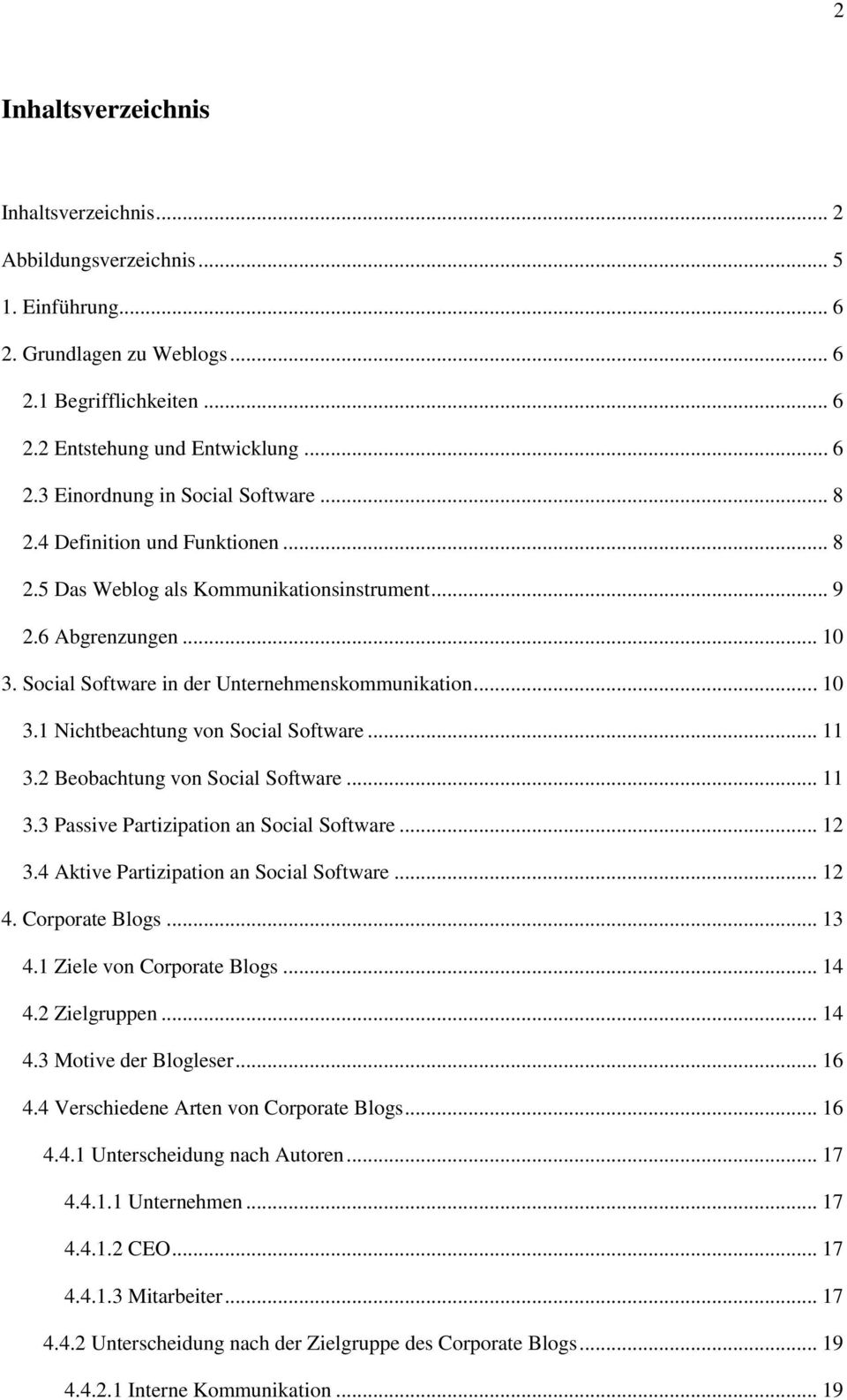 .. 11 3.2 Beobachtung von Social Software... 11 3.3 Passive Partizipation an Social Software... 12 3.4 Aktive Partizipation an Social Software... 12 4. Corporate Blogs... 13 4.