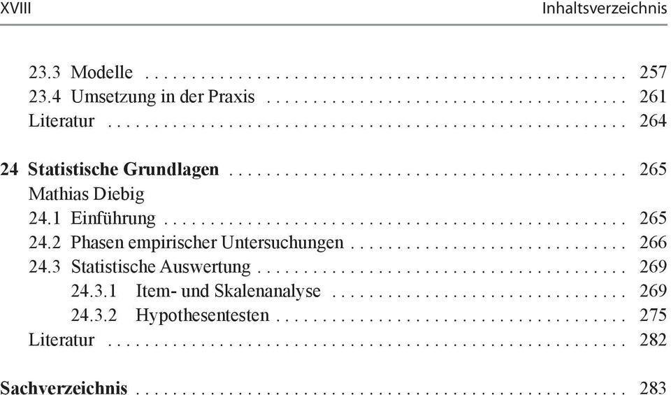 2 Phasen empirischer Untersuchungen.............................. 266 24.3 Statistische Auswertung........................................ 269 24.3.1 Item- und Skalenanalyse................................ 269 24.3.2 Hypothesentesten.