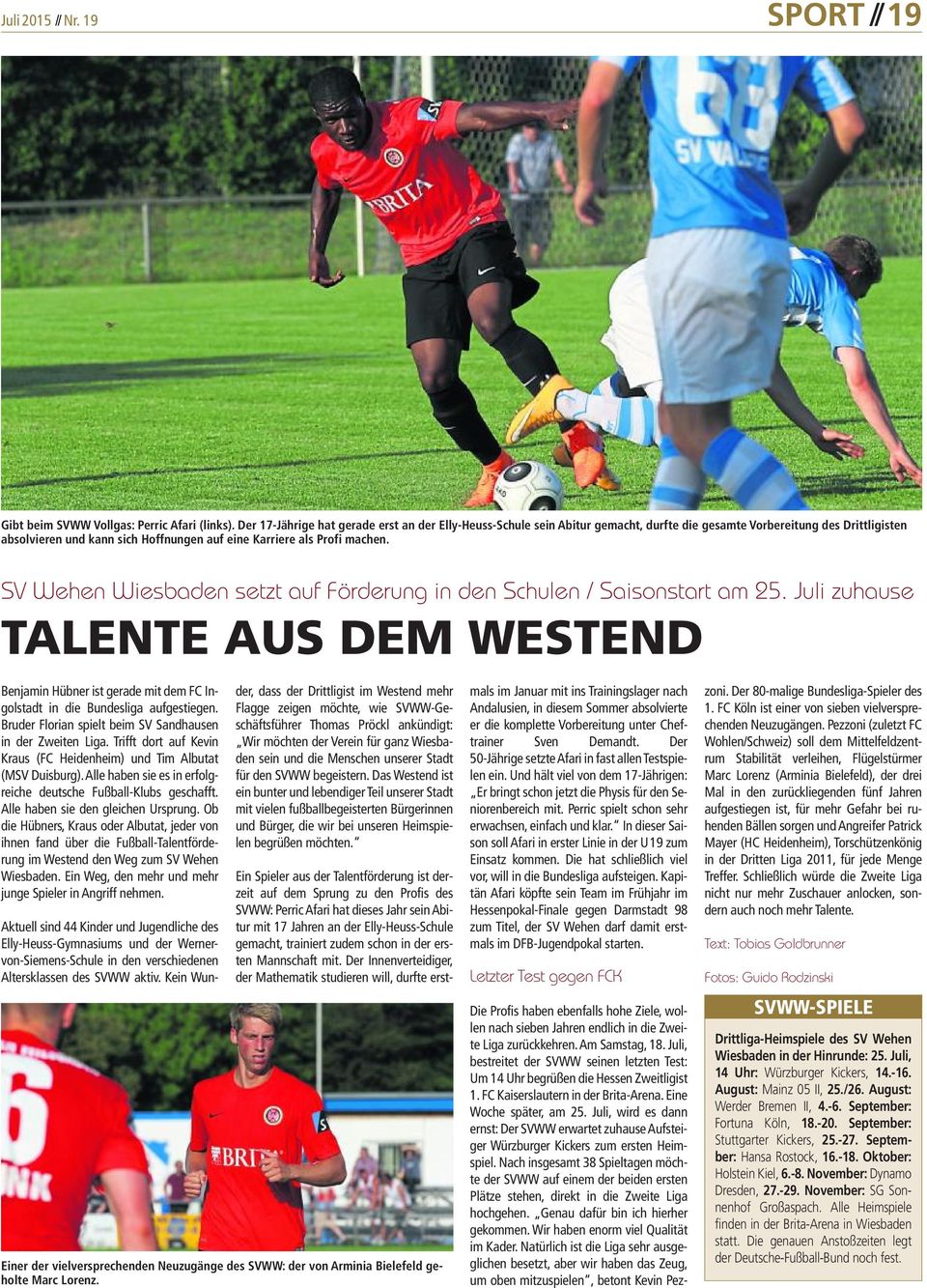 SV Wehen Wiesbaden setzt auf Förderung in den Schulen / Saisonstart am 25. Juli zuhause TALENTE AUS DEM WESTEND Benjamin Hübner ist gerade mit dem FC Ingolstadt in die Bundesliga aufgestiegen.