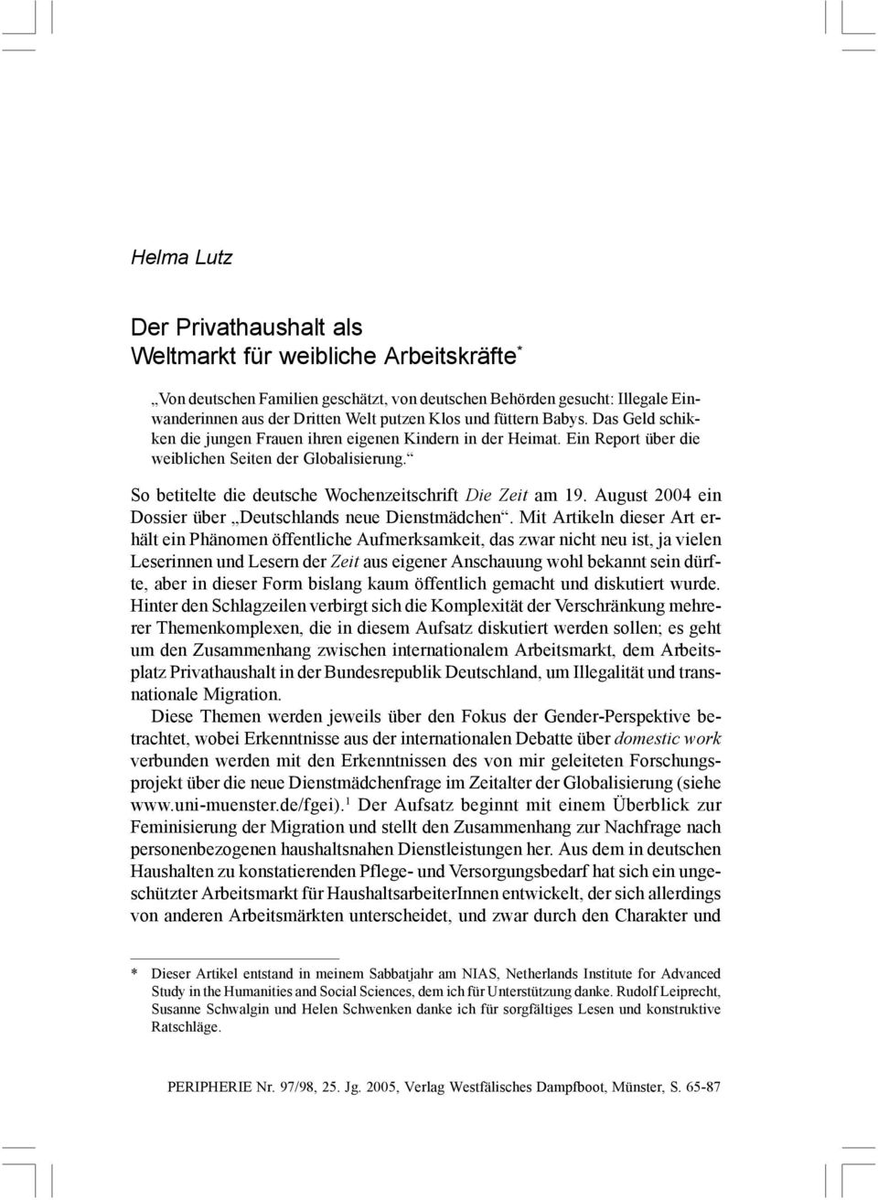 Ein Report über die weiblichen Seiten der Globalisierung. So betitelte die deutsche Wochenzeitschrift Die Zeit am 19. August 2004 ein Dossier über Deutschlands neue Dienstmädchen.