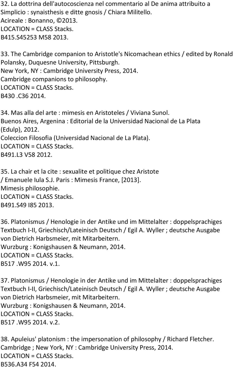 Cambridge companions to philosophy. B430.C36 2014. 34. Mas alla del arte : mimesis en Aristoteles / Viviana Sunol.