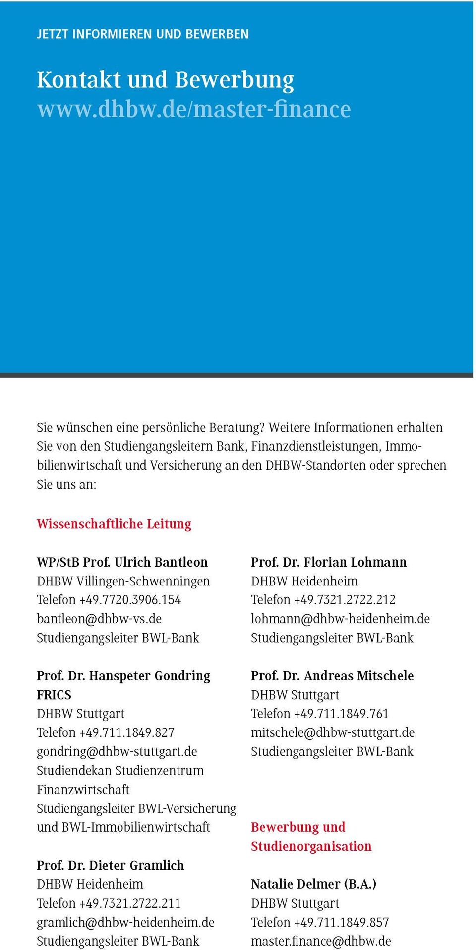 Leitung WP/StB Prof. Ulrich Bantleon DHBW Villingen-Schwenningen Telefon +49.7720.3906.154 bantleon@dhbw-vs.de Prof. Dr. Hanspeter Gondring FRICS DHBW Stuttgart Telefon +49.711.1849.