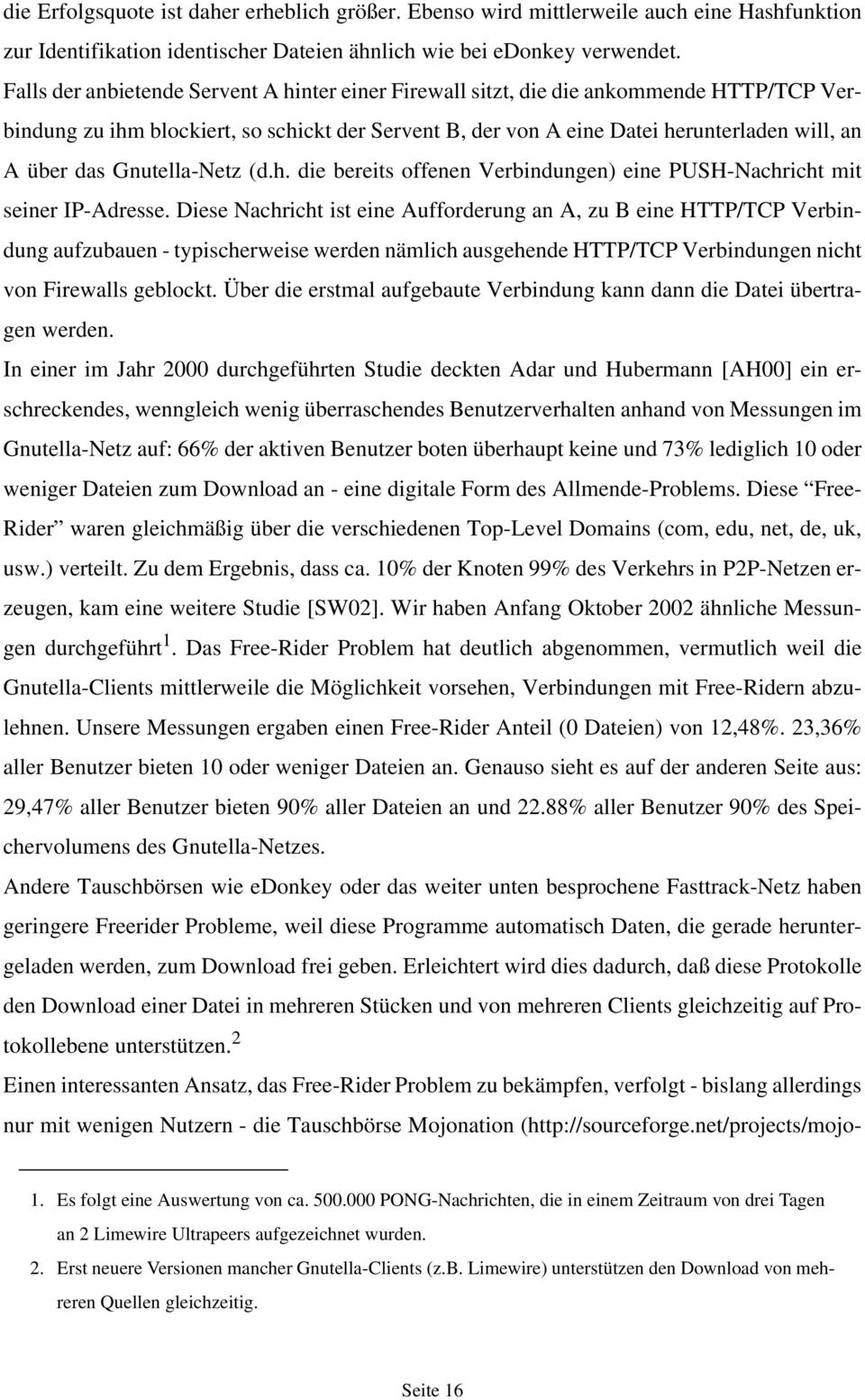 Gnutella-Netz (d.h. die bereits offenen Verbindungen) eine PUSH-Nachricht mit seiner IP-Adresse.