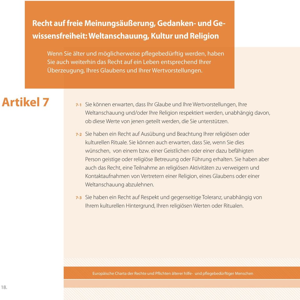 Artikel 7 7-1 Sie können erwarten, dass Ihr Glaube und Ihre Wertvorstellungen, Ihre Weltanschauung und/oder Ihre Religion respektiert werden, unabhängig davon, ob diese Werte von jenen geteilt