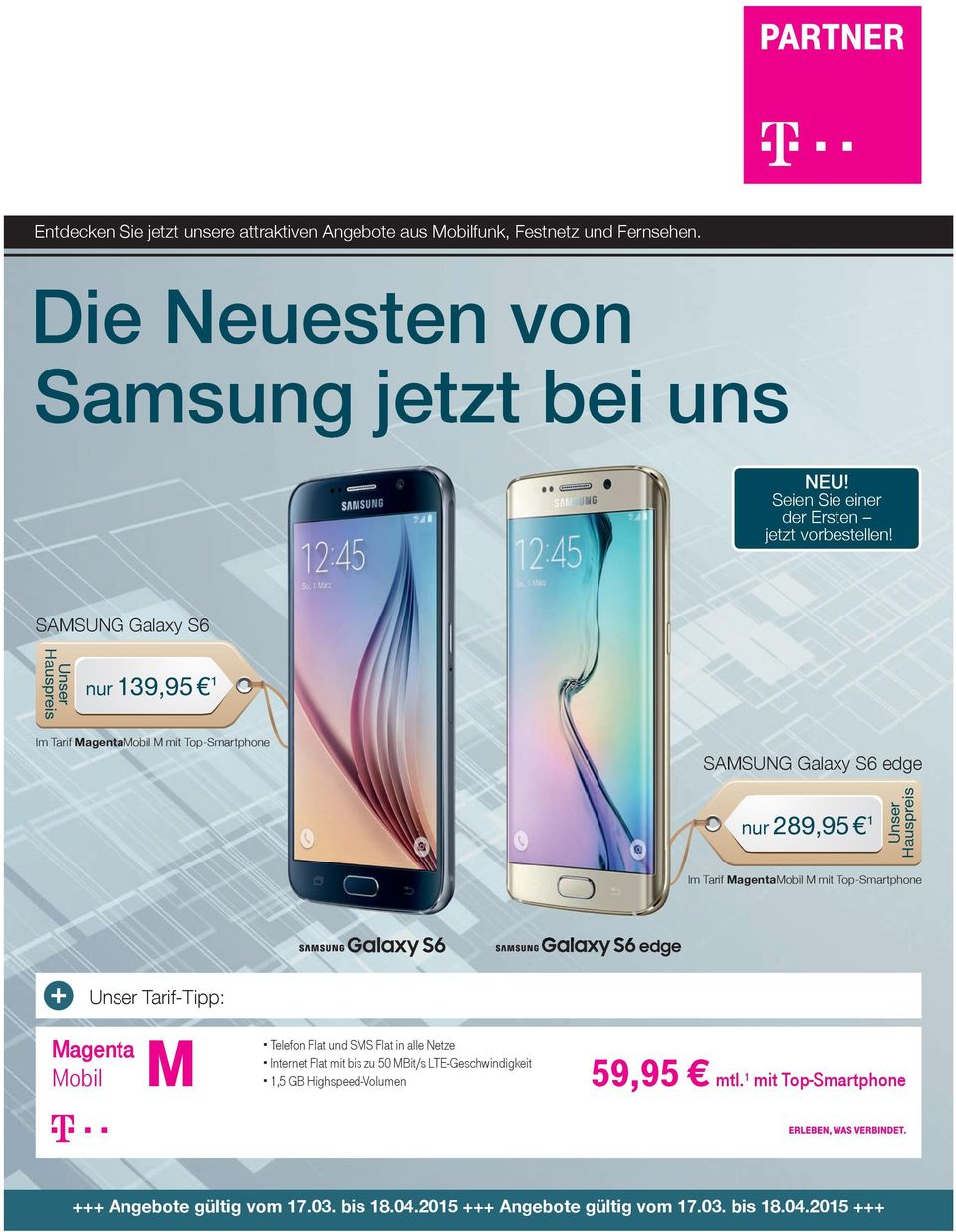 SAMSUNG Galaxy S6 nur 139,95 99,95 11 Im Tarif MagentaMobil M mit Top-Smartphone SAMSUNG Galaxy S6 edge nur 289,95 1 Im Tarif MagentaMobil M mit