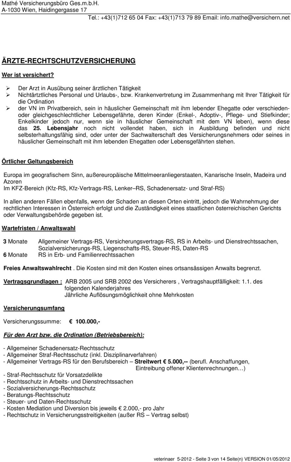 Lebensgefährte, deren Kinder (Enkel-, Adoptiv-, Pflege- und Stiefkinder; Enkelkinder jedoch nur, wenn sie in häuslicher Gemeinschaft mit dem VN leben), wenn diese das 25.