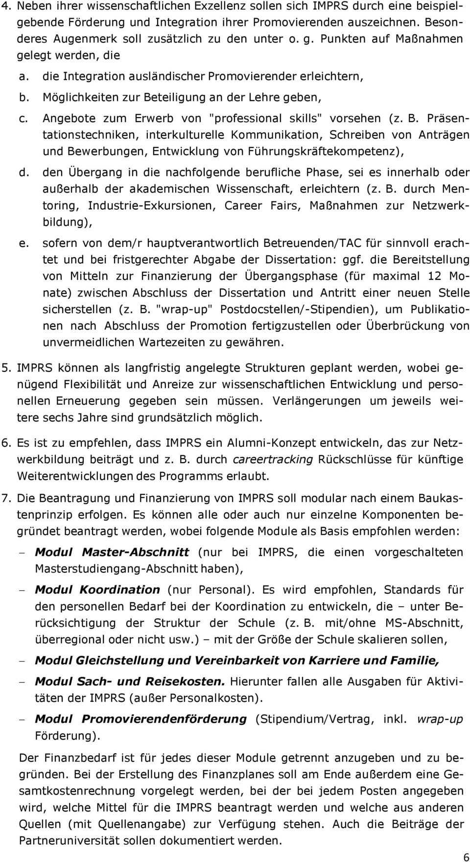 Angebte zum Erwerb vn "prfessinal skills" vrsehen (z. B. Präsentatinstechniken, interkulturelle Kmmunikatin, Schreiben vn Anträgen und Bewerbungen, Entwicklung vn Führungskräftekmpetenz), d.