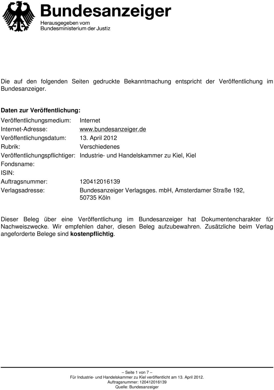 April 2012 Rubrik: Verschiedenes Veröffentlichungspflichtiger: Industrie- und Handelskammer zu Kiel, Kiel Fondsname: ISIN: Verlagsadresse: Bundesanzeiger Verlagsges.