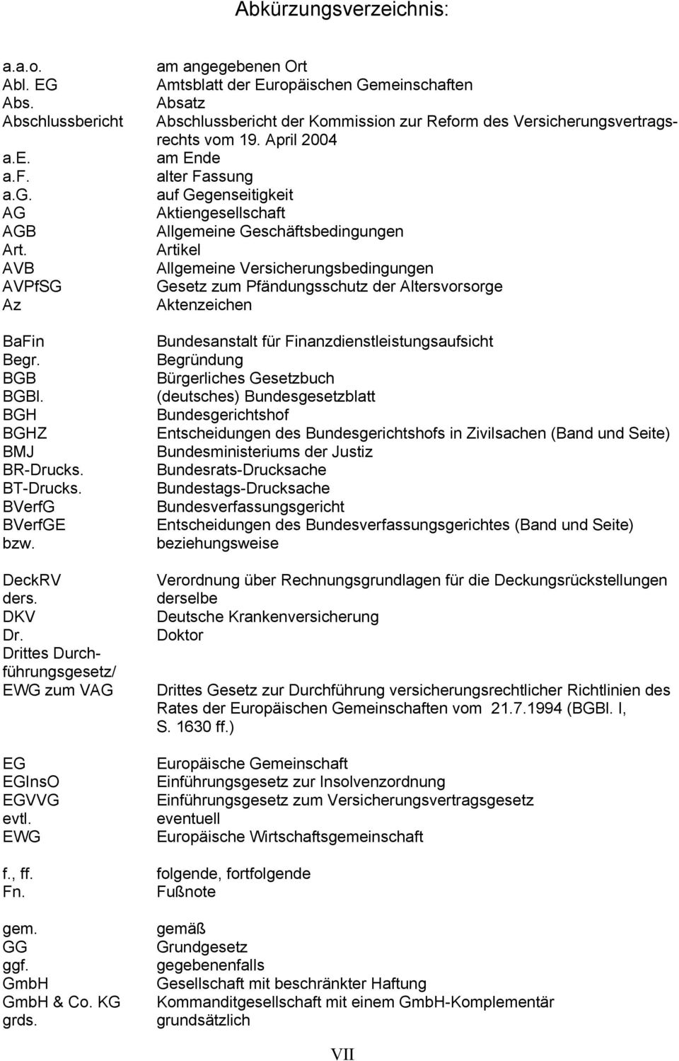 am angegebenen Ort Amtsblatt der Europäischen Gemeinschaften Absatz Abschlussbericht der Kommission zur Reform des Versicherungsvertragsrechts vom 19.