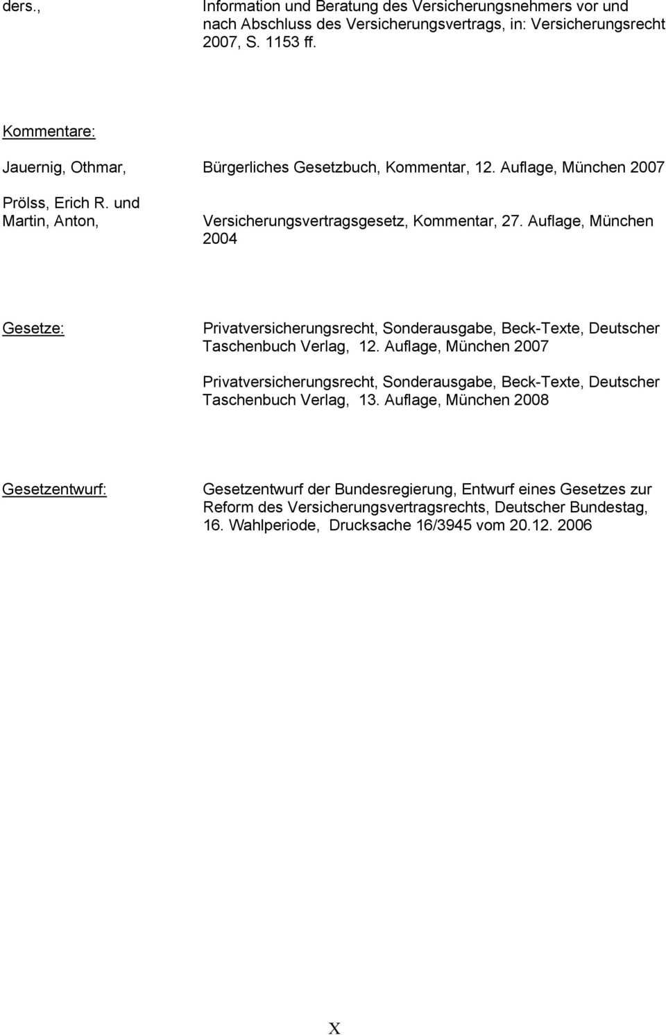 Auflage, München 2004 Gesetze: Privatversicherungsrecht, Sonderausgabe, Beck-Texte, Deutscher Taschenbuch Verlag, 12.