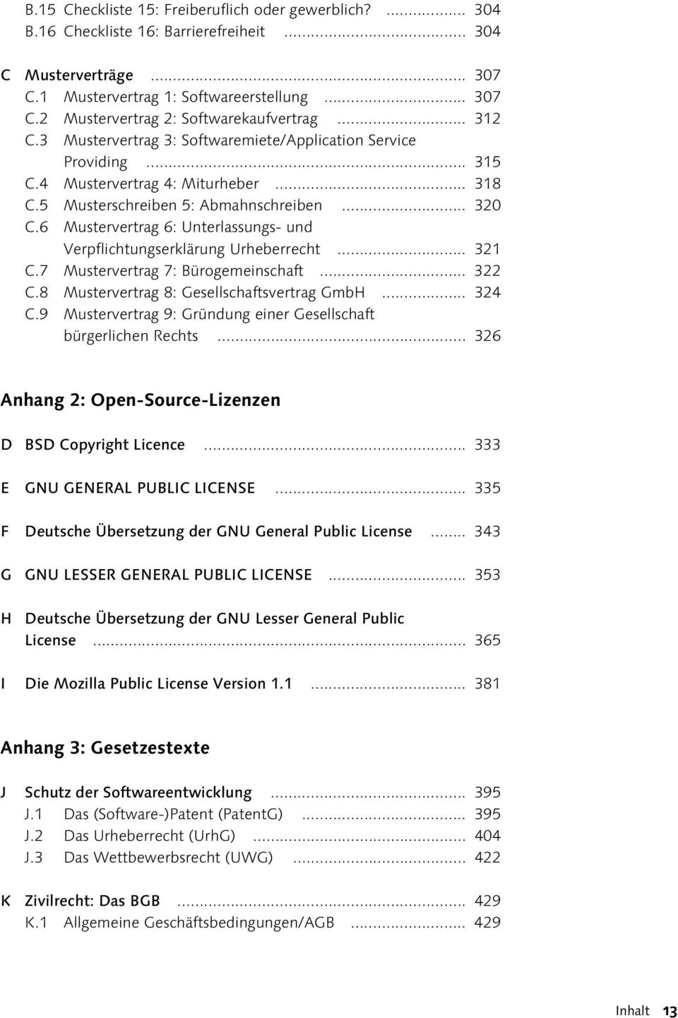 6 Mustervertrag 6: Unterlassungs- und Verpflichtungserklärung Urheberrecht... 321 C.7 Mustervertrag 7: Bürogemeinschaft... 322 C.8 Mustervertrag 8: Gesellschaftsvertrag GmbH... 324 C.