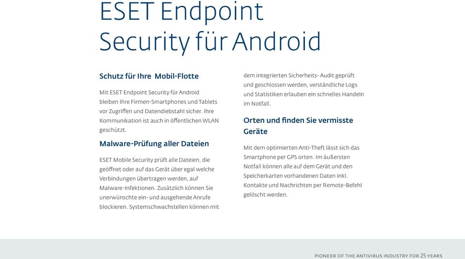 Malware-Prüfung aller Dateien ESET Mobile Security prüft alle Dateien, die geöffnet oder auf das Gerät über egal welche Verbindungen übertragen werden, auf Malware-Infektionen.