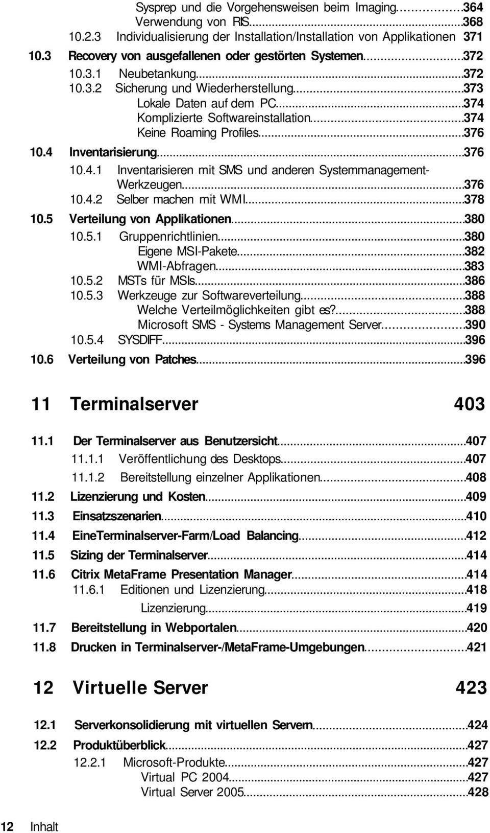 4 Inventarisierung 376 10.4.1 Inventarisieren mit SMS und anderen Systemmanagement- Werkzeugen 376 10.4.2 Selber machen mit WMI 378 10.5 
