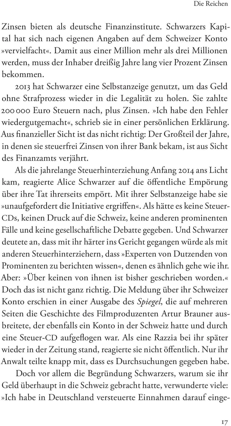 2013 hat Schwarzer eine Selbstanzeige genutzt, um das Geld ohne Strafprozess wieder in die Legalität zu holen. Sie zahlte 200 000 Euro Steuern nach, plus Zinsen.