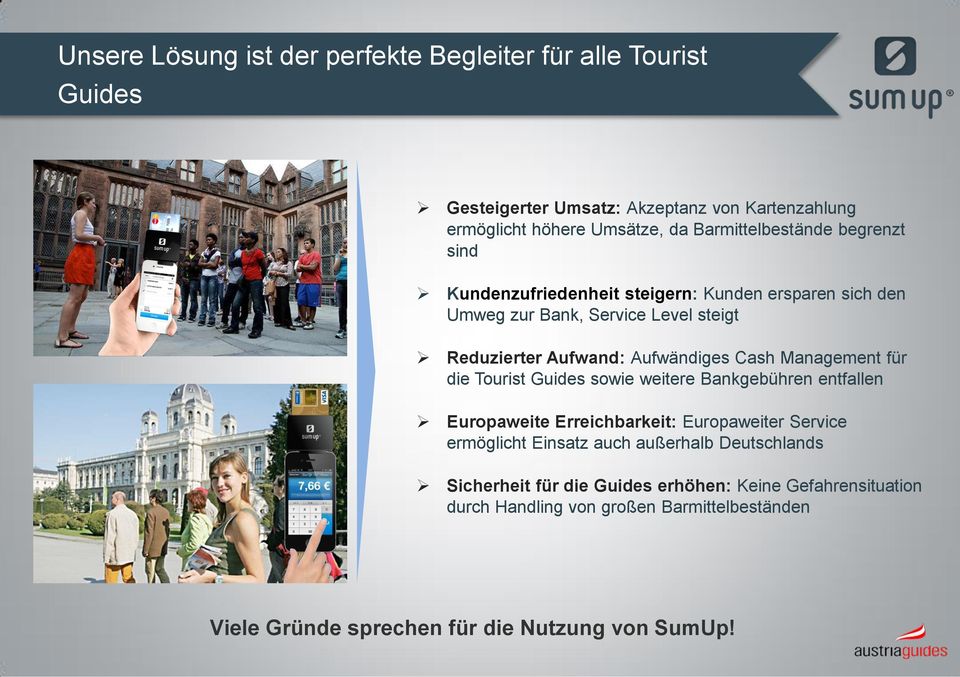 Cash Management für die Tourist Guides sowie weitere Bankgebühren entfallen Europaweite Erreichbarkeit: Europaweiter Service ermöglicht Einsatz auch