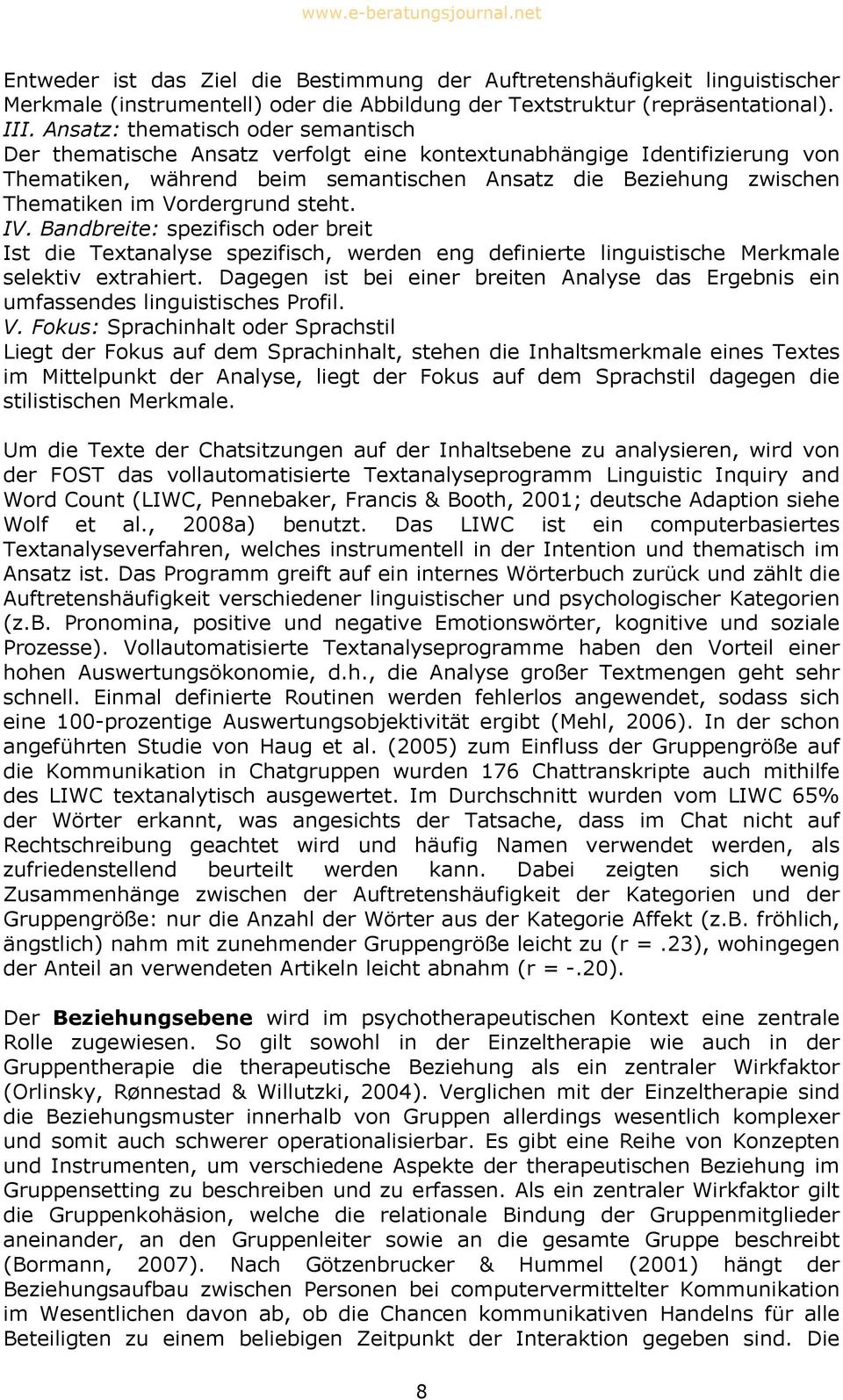 Vordergrund steht. IV. Bandbreite: spezifisch oder breit Ist die Textanalyse spezifisch, werden eng definierte linguistische Merkmale selektiv extrahiert.