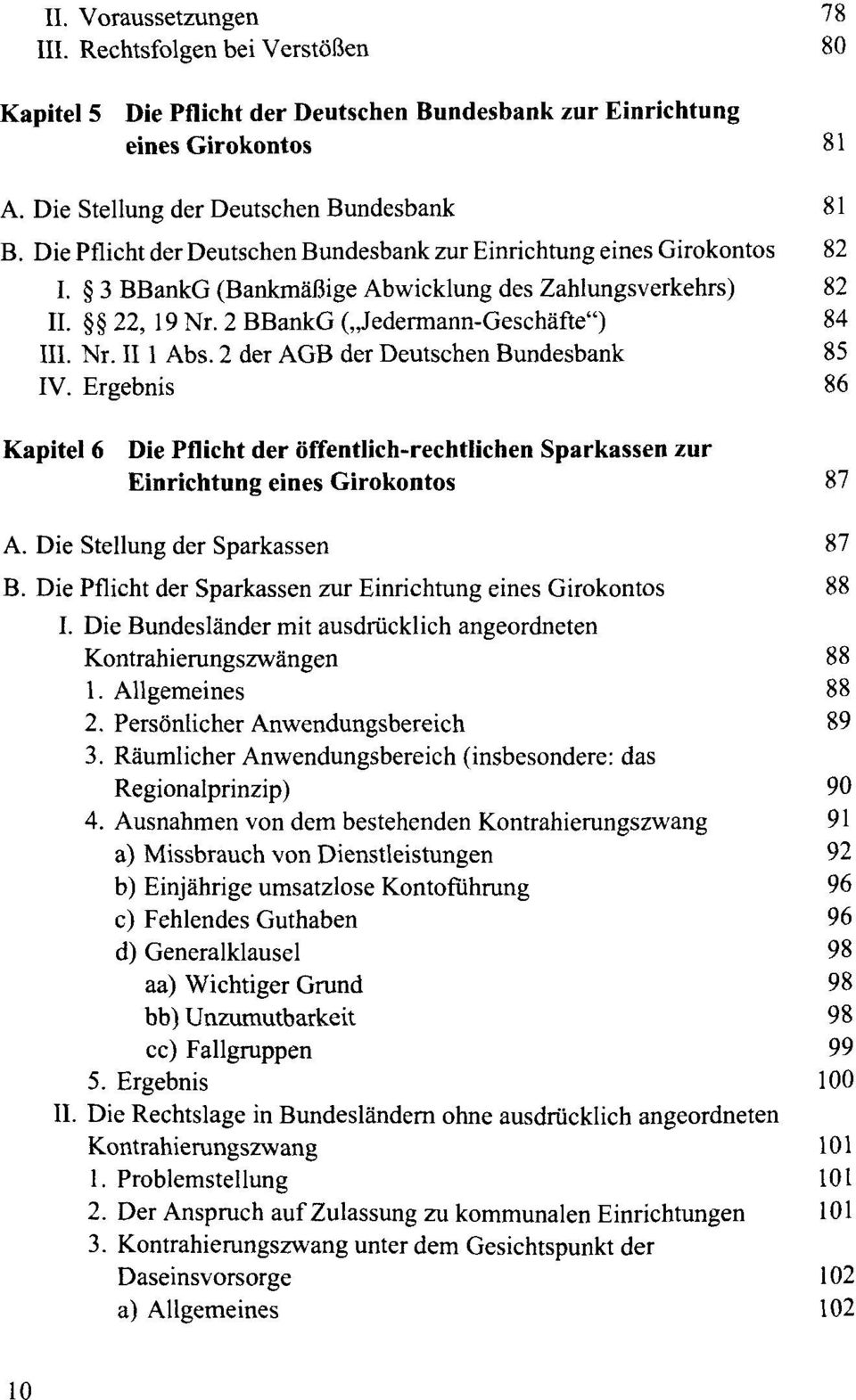 2 der AGB der Deutschen Bundesbank 85 IV. Ergebnis 86 Kapitel 6 Die Pflicht der öffentlich-rechtlichen Sparkassen zur Einrichtung eines Girokontos 87 A. Die Stellung der Sparkassen 87 B.