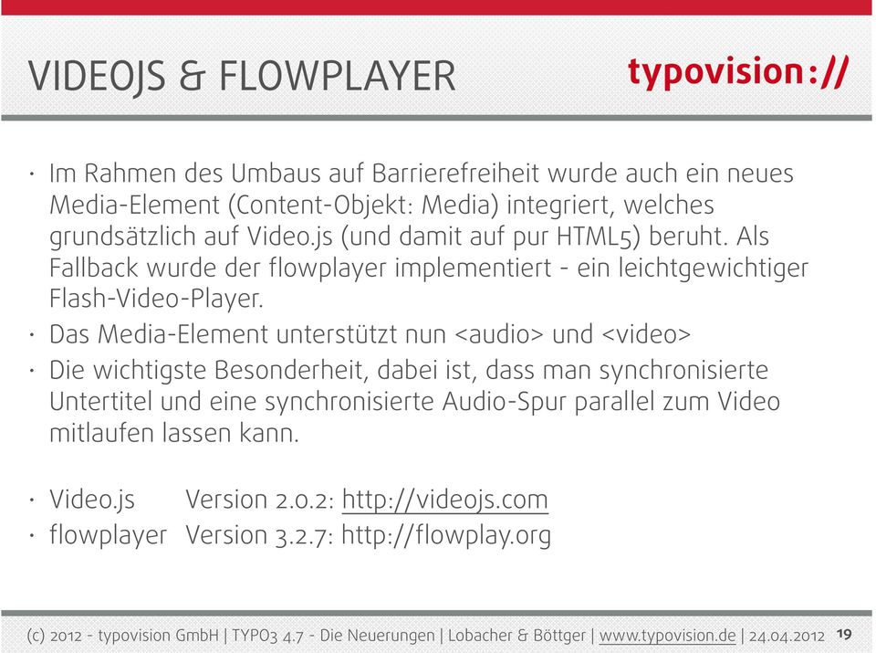 Als Fallback wurde der flowplayer implementiert - ein leichtgewichtiger Flash-Video-Player.
