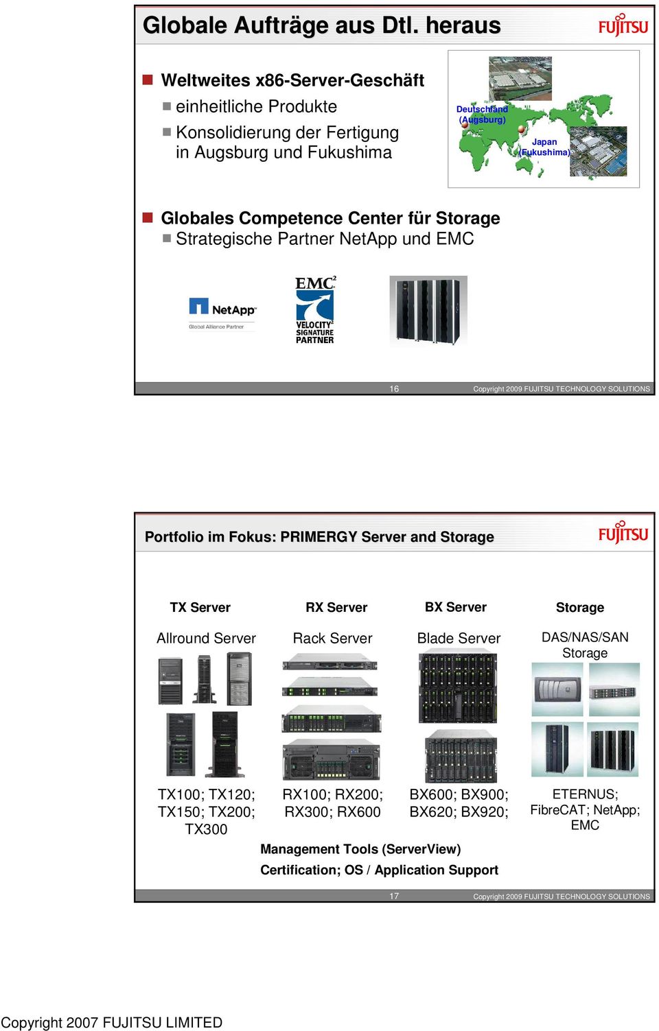(Fukushima) Globales Competence Center für Storage Strategische Partner NetApp und EMC 16 Portfolio im Fokus: PRIMERGY Server and Storage TX Server
