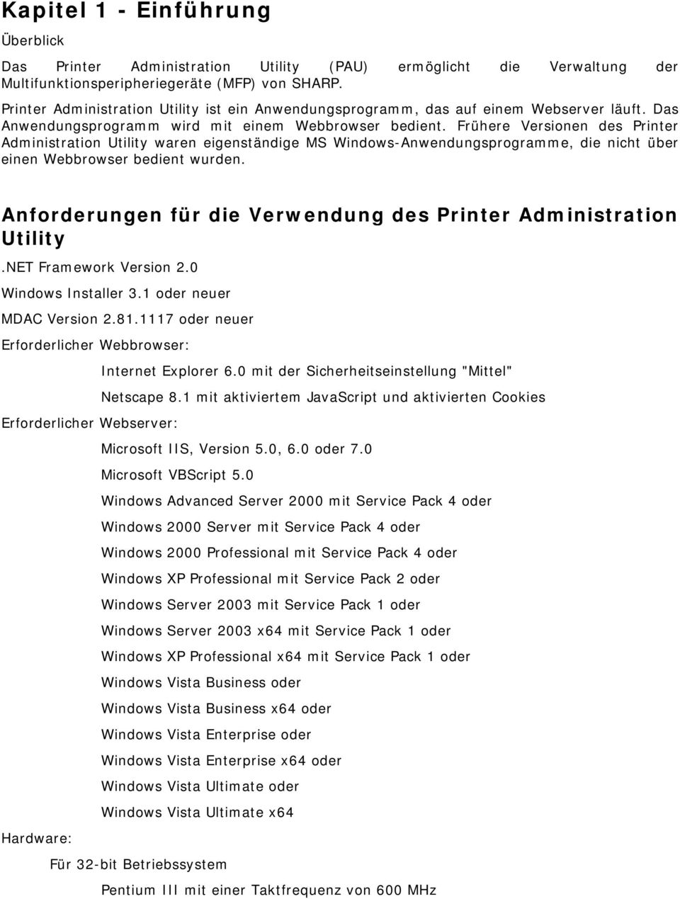 Frühere Versionen des Printer Administration Utility waren eigenständige MS Windows-Anwendungsprogramme, die nicht über einen Webbrowser bedient wurden.