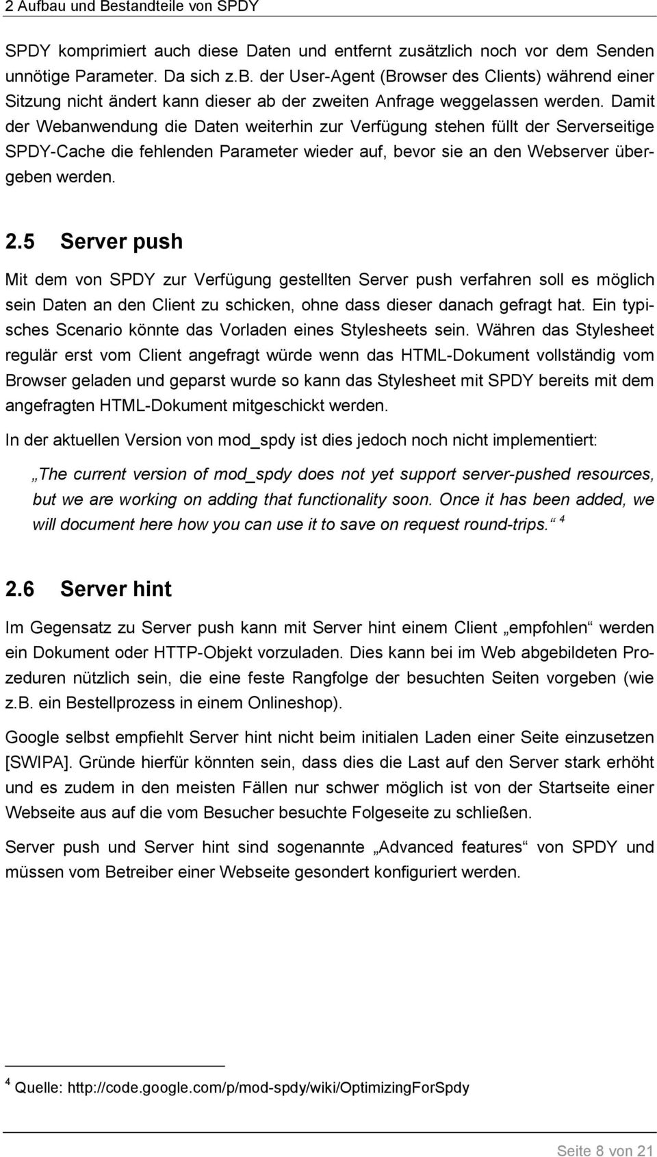 5 Server push Mit dem von SPDY zur Verfügung gestellten Server push verfahren soll es möglich sein Daten an den Client zu schicken, ohne dass dieser danach gefragt hat.