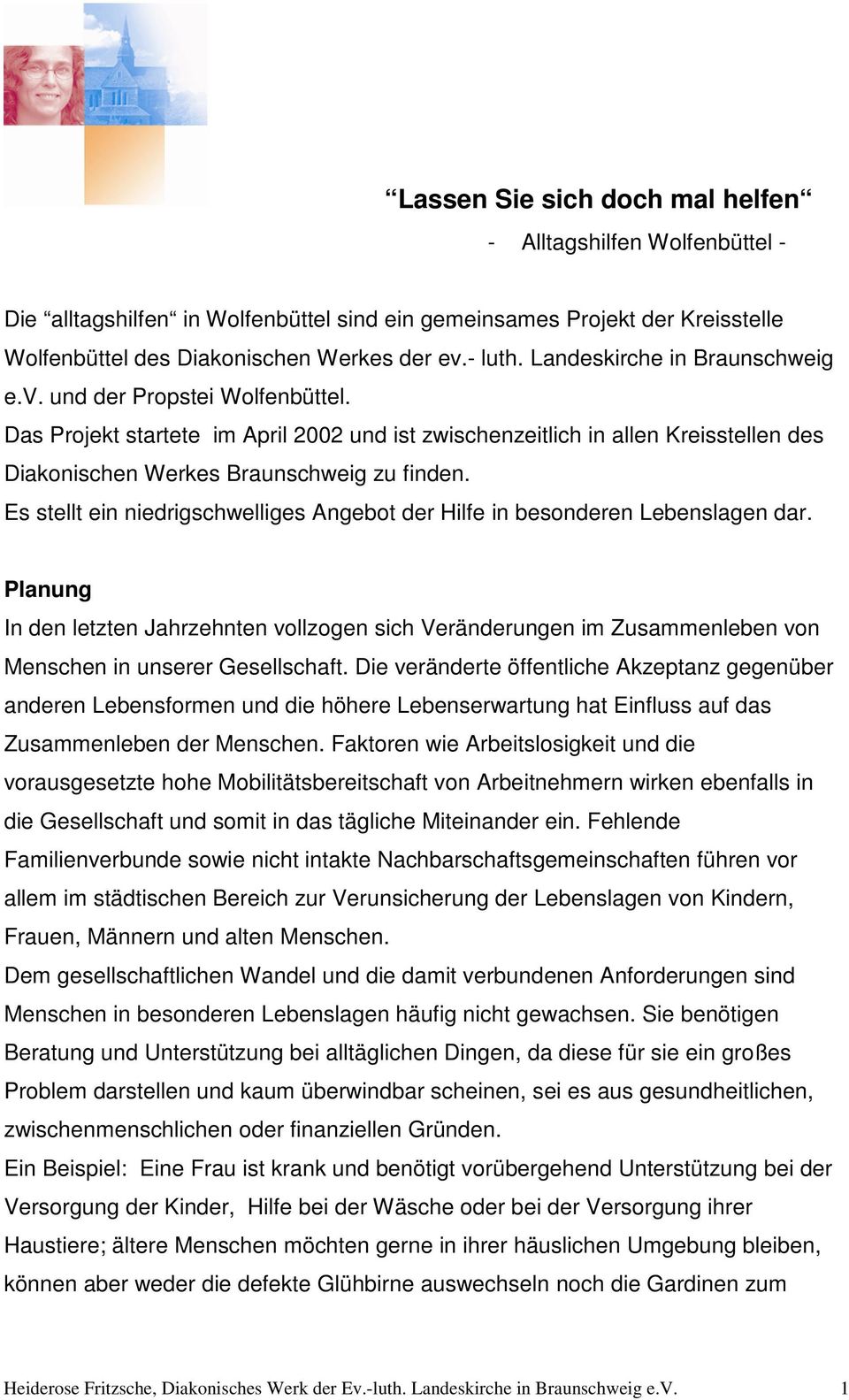 Es stellt ein niedrigschwelliges Angebot der Hilfe in besonderen Lebenslagen dar. Planung In den letzten Jahrzehnten vollzogen sich Veränderungen im Zusammenleben von Menschen in unserer Gesellschaft.