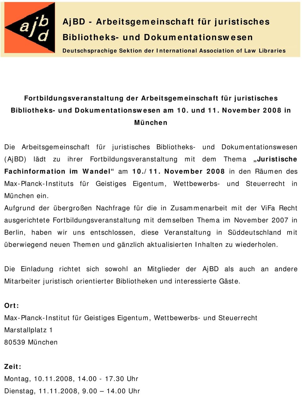 November 2008 in München Die Arbeitsgemeinschaft für juristisches Bibliotheks- und Dokumentationswesen (AjBD) lädt zu ihrer Fortbildungsveranstaltung mit dem Thema Juristische Fachinformation im
