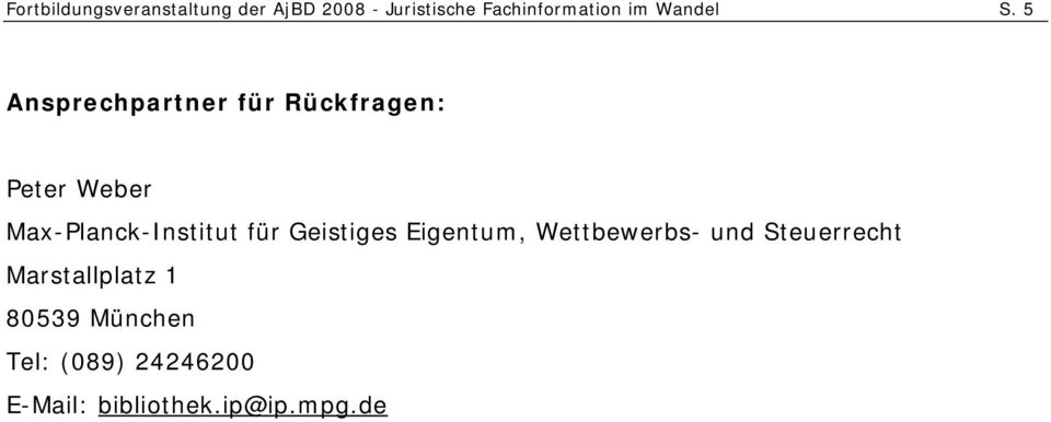 5 Ansprechpartner für Rückfragen: Peter Weber Max-Planck-Institut für