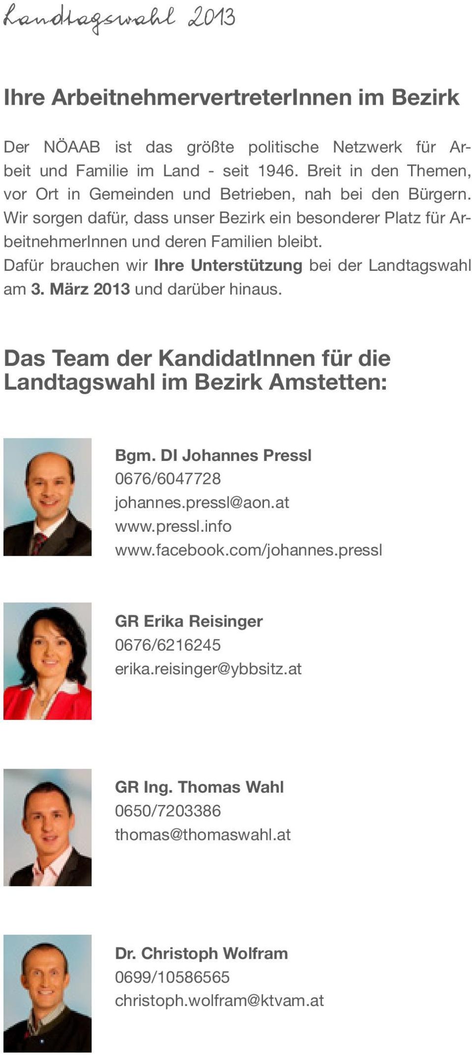 Dafür brauchen wir Ihre Unterstützung bei der Landtagswahl am 3. März 2013 und darüber hinaus. Das Team der KandidatInnen für die Landtagswahl im Bezirk Amstetten: Bgm.