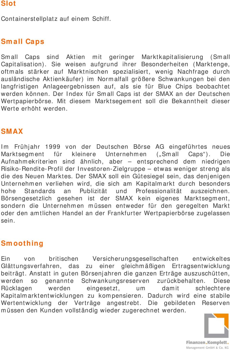 langfristigen Anlageergebnissen auf, als sie für Blue Chips beobachtet werden können. Der Index für Small Caps ist der SMAX an der Deutschen Wertpapierbörse.
