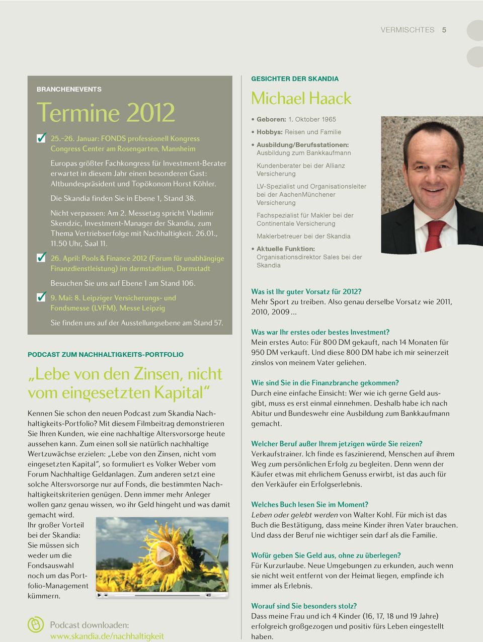 April: Pools & Finance 2012 (Forum für unabhängige Finanzdienstleistung) im darmstadtium, Darmstadt 9. Mai: 8.