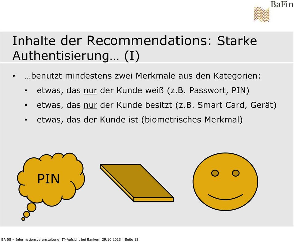 Passwort, PIN) etwas, das nur der Kunde be