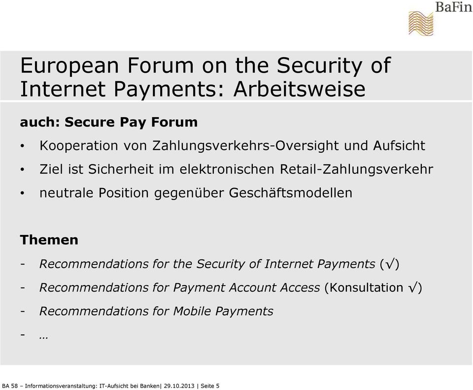 gegenüber Geschäftsmodellen Themen - Recommendations for the Security of Internet Payments( ) - Recommendations for Payment